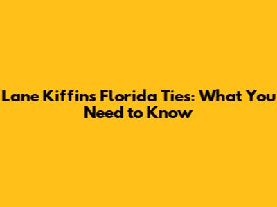 Lane Kiffin's Florida Ties: What You Need to Know