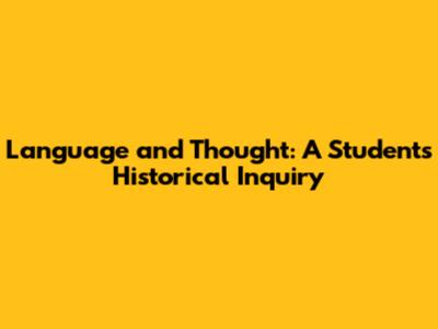 Language and Thought: A Student's Historical Inquiry