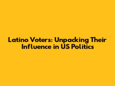 Latino Voters: Unpacking Their Influence in US Politics