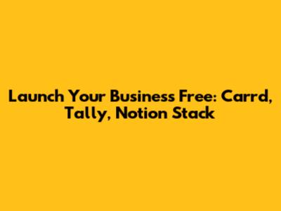Launch Your Business Free: Carrd, Tally, Notion Stack
