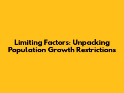 Limiting Factors: Unpacking Population Growth Restrictions