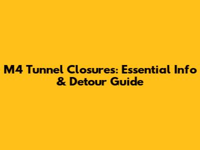 M4 Tunnel Closures: Essential Info & Detour Guide