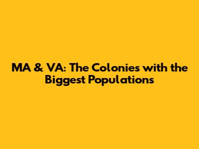 MA & VA: The Colonies with the Biggest Populations