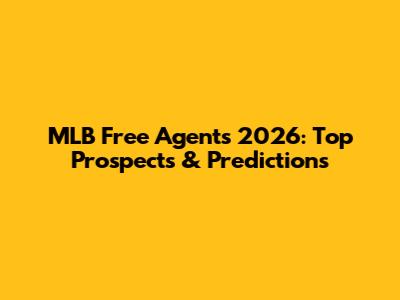 MLB Free Agents 2026: Top Prospects & Predictions