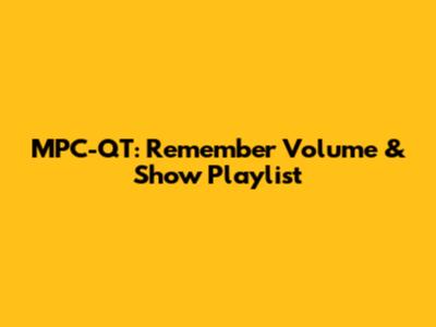 MPC-QT: Remember Volume & Show Playlist