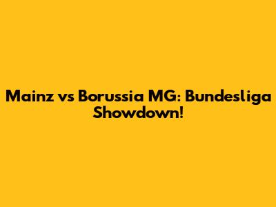 Mainz vs Borussia MG: Bundesliga Showdown!