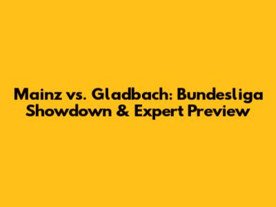 Mainz vs. Gladbach: Bundesliga Showdown & Expert Preview