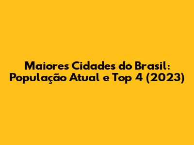 Maiores Cidades do Brasil: População Atual e Top 4 (2023)
