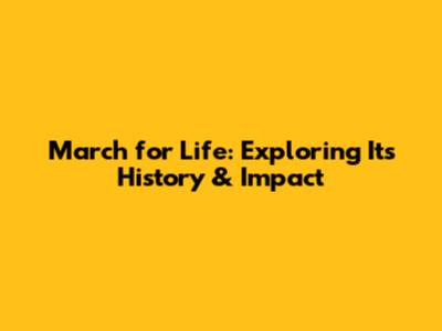 March for Life: Exploring Its History & Impact