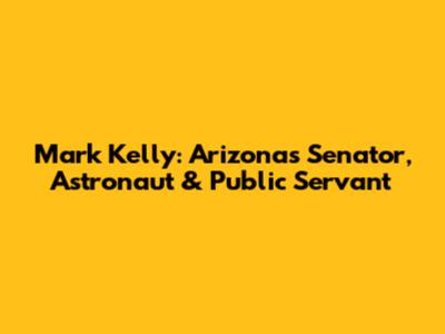 Mark Kelly: Arizona's Senator, Astronaut & Public Servant