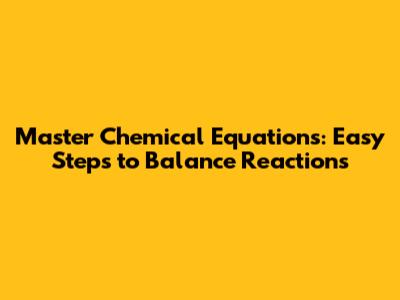 Master Chemical Equations: Easy Steps to Balance Reactions