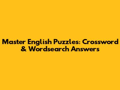 Master English Puzzles: Crossword & Wordsearch Answers