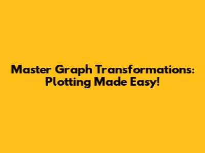 Master Graph Transformations: Plotting Made Easy!