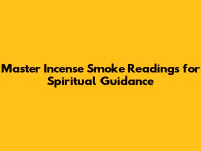 Master Incense Smoke Readings for Spiritual Guidance