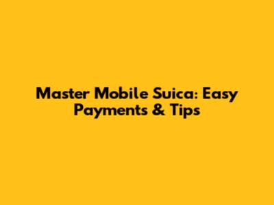 Master Mobile Suica: Easy Payments & Tips