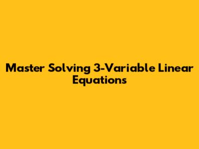 Master Solving 3-Variable Linear Equations