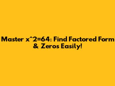 Master x^2=64: Find Factored Form & Zeros Easily!