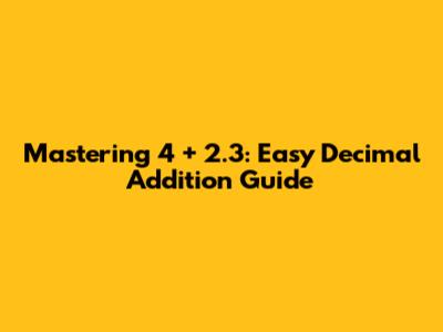 Mastering 4 + 2.3: Easy Decimal Addition Guide
