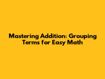 Mastering Addition: Grouping Terms for Easy Math