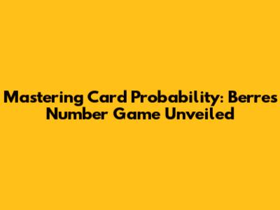 Mastering Card Probability: Berre's Number Game Unveiled