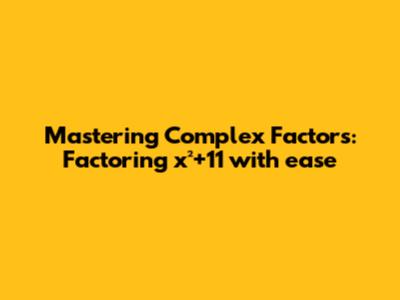 Mastering Complex Factors: Factoring x²+11 with ease