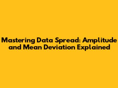 Mastering Data Spread: Amplitude and Mean Deviation Explained