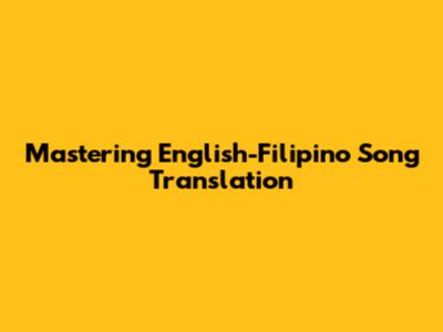 Mastering English-Filipino Song Translation