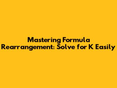 Mastering Formula Rearrangement: Solve for K Easily