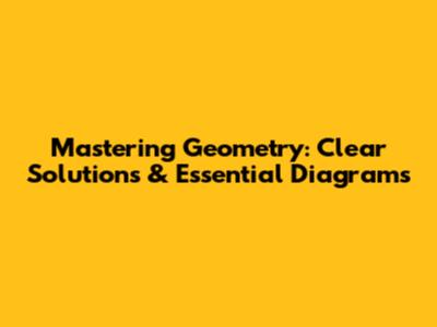 Mastering Geometry: Clear Solutions & Essential Diagrams