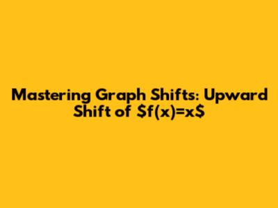 Mastering Graph Shifts: Upward Shift of $f(x)=x$