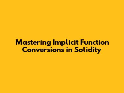 Mastering Implicit Function Conversions in Solidity