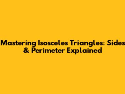 Mastering Isosceles Triangles: Sides & Perimeter Explained