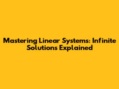 Mastering Linear Systems: Infinite Solutions Explained