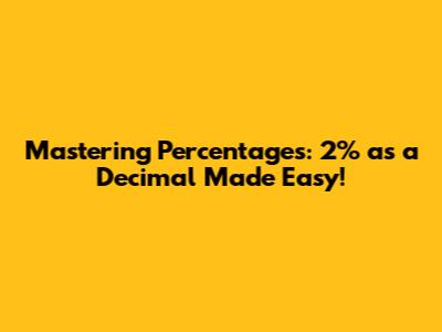 Mastering Percentages: 2% as a Decimal Made Easy!
