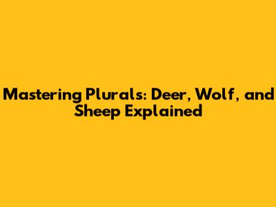 Mastering Plurals: Deer, Wolf, and Sheep Explained