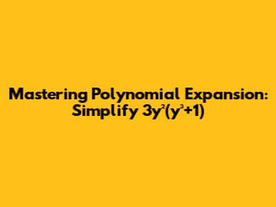 Mastering Polynomial Expansion: Simplify 3y²(y³+1)