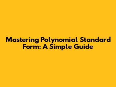 Mastering Polynomial Standard Form: A Simple Guide