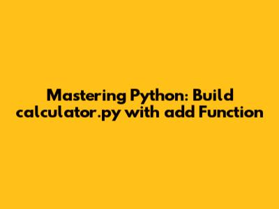 Mastering Python: Build `calculator.py` with `add` Function