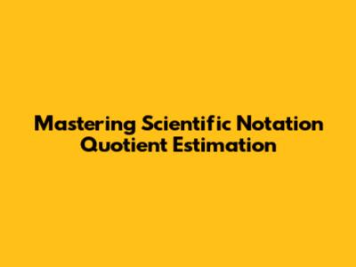 Mastering Scientific Notation Quotient Estimation