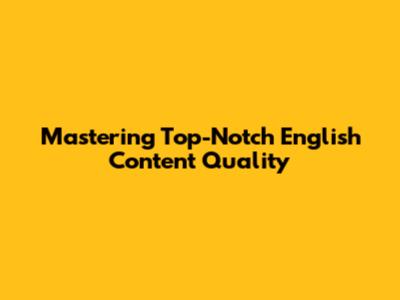 Mastering Top-Notch English Content Quality