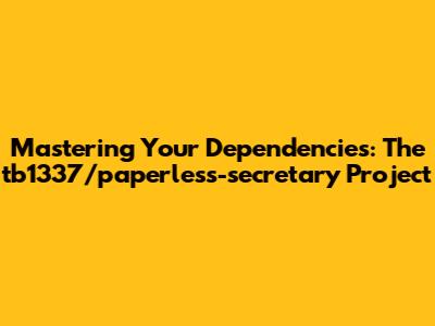 Mastering Your Dependencies: The tb1337/paperless-secretary Project