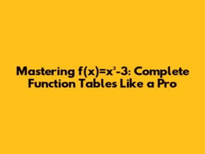 Mastering f(x)=x²-3: Complete Function Tables Like a Pro