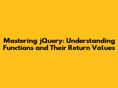 Mastering jQuery: Understanding Functions and Their Return Values