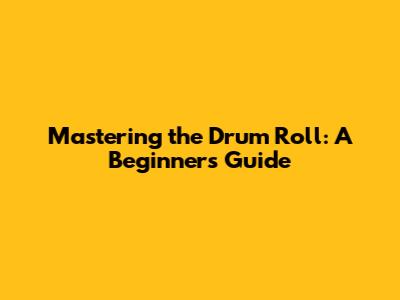Mastering the Drum Roll: A Beginner's Guide
