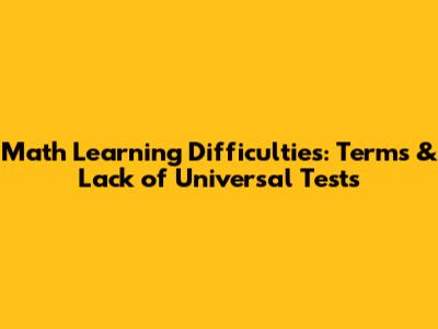 Math Learning Difficulties: Terms & Lack of Universal Tests