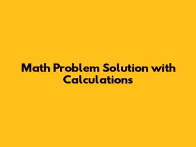 Math Problem Solution with Calculations