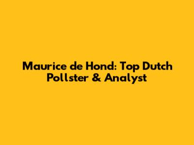 Maurice de Hond: Top Dutch Pollster & Analyst