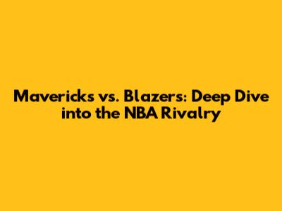 Mavericks vs. Blazers: Deep Dive into the NBA Rivalry