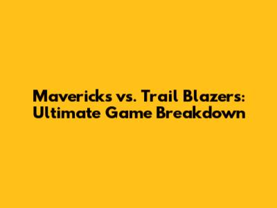 Mavericks vs. Trail Blazers: Ultimate Game Breakdown