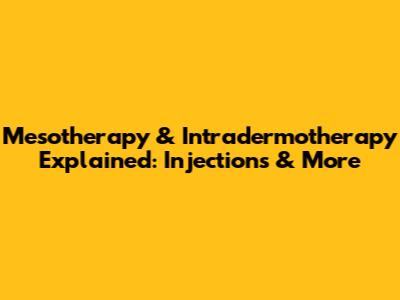 Mesotherapy & Intradermotherapy Explained: Injections & More